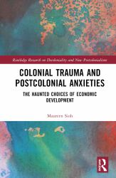 Colonial Trauma and Postcolonial Anxieties : The Haunted Choices of Economic Development