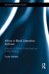 Africa in Black Liberation Activism : Malcolm X, Stokely Carmichael and Walter Rodney