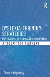 Dyslexia-Friendly Strategies for Reading, Spelling and Handwriting : A Toolkit for Teachers