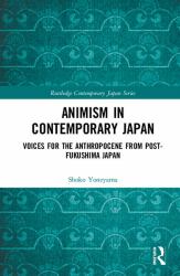 Animism in Contemporary Japan : Voices for the Anthropocene from Post-Fukushima Japan