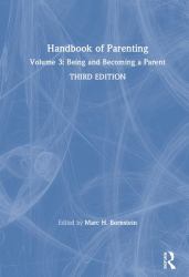 Handbook of Parenting : Volume 3: Being and Becoming a Parent, Third Edition
