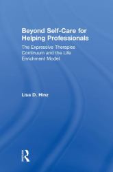Beyond Self-Care for Helping Professionals : The Expressive Therapies Continuum and the Life Enrichment Model