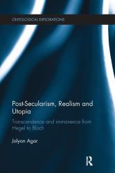 Post-Secularism, Realism and Utopia : Transcendence and Immanence from Hegel to Bloch