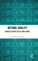 Beyond Orality : Biblical Poetry on Its Own Terms