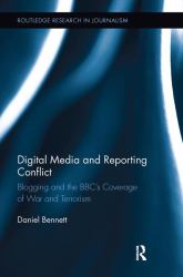 Digital Media and Reporting Conflict : Blogging and the BBC's Coverage of War and Terrorism