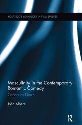 Masculinity in the Contemporary Romantic Comedy : Gender As Genre