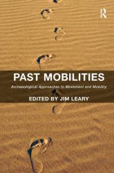 Past Mobilities : Archaeological Approaches to Movement and Mobility