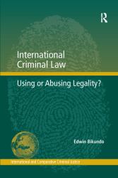International Criminal Law : Using or Abusing Legality?