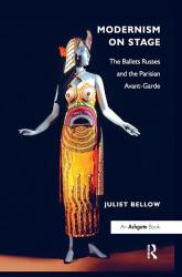 Modernism on Stage : The Ballets Russes and the Parisian Avant-Garde