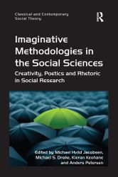 Imaginative Methodologies in the Social Sciences : Creativity, Poetics and Rhetoric in Social Research
