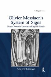 Olivier Messiaen's System of Signs : Notes Towards Understanding His Music