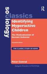 Identifying Hyperactive Children : The Medicalization of Deviant Behavior Expanded Edition