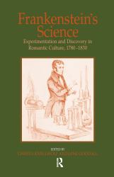 Frankenstein's Science : Experimentation and Discovery in Romantic Culture, 1780-1830