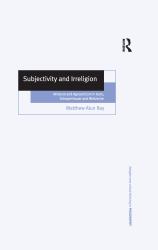 Subjectivity and Irreligion : Atheism and Agnosticism in Kant, Schopenhauer and Nietzsche