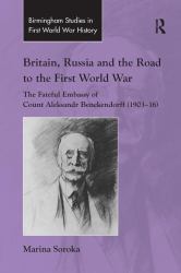 Britain, Russia and the Road to the First World War : The Fateful Embassy of Count Aleksandr Benckendorff (1903-16)