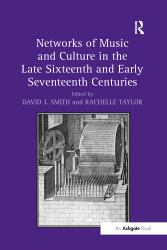 Networks of Music and Culture in the Late Sixteenth and Early Seventeenth Centuries : A Collection of Essays in Celebration of Peter Philips's 450th Anniversary