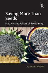 Saving More Than Seeds : Practices and Politics of Seed Saving
