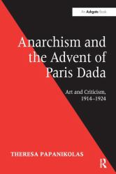 Anarchism and the Advent of Paris Dada : Art and Criticism, 1914-1924