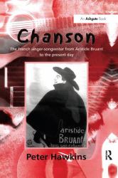 Chanson : The French Singer-Songwriter from Aristide Bruant to the Present Day