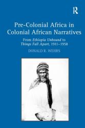 Pre-Colonial Africa in Colonial African Narratives : From Ethiopia Unbound to Things Fall Apart, 1911-1958