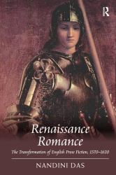Renaissance Romance : The Transformation of English Prose Fiction, 1570-1620