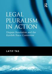 Legal Pluralism in Action : Dispute Resolution and the Kurdish Peace Committee