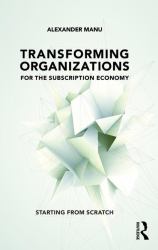 Transforming Organizations for the Subscription Economy : Starting from Scratch