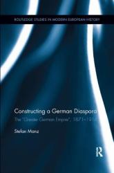 Constructing a German Diaspora : The Greater German Empire , 1871-1914