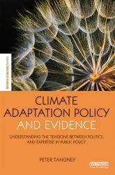 Climate Adaptation Policy and Evidence : Understanding the Tensions Between Politics and Expertise in Public Policy