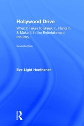 Hollywood Drive : What It Takes to Break in, Hang in and Make It in the Entertainment Industry