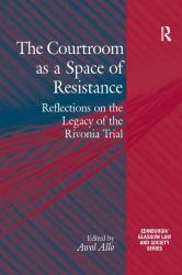The Courtroom As a Space of Resistance : Reflections on the Legacy of the Rivonia Trial
