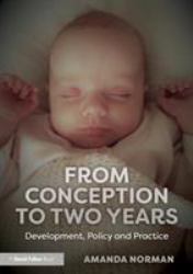 From Conception to Two Years : Development, Policy and Practice