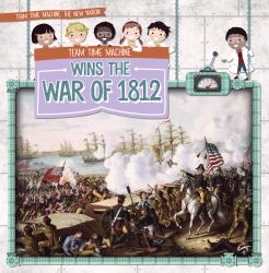 Team Time Machine Wins the War Of 1812
