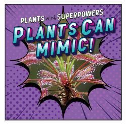Plants Can Mimic!
