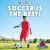 Soccer Is the Best! Soccer Is the Best!