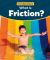 What Is Friction? What Is Friction?