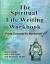 The Spiritual Life Writing Workbook : From Concept to Bookshelf