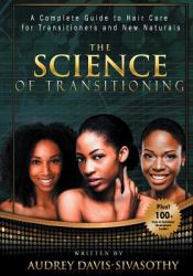 The Science of Transitioning : A Complete Guide to Hair Care for Transitioners and New Naturals