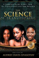The Science of Transitioning : A Complete Guide to Hair Care for Transitioners and New Naturals