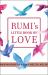 Rumi's Little Book of Love : 150 Poems That Speak to the Heart Rumi's Little Book of Love : 150 Poems That Speak to the Heart