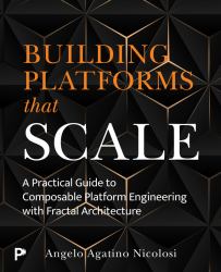 Building Platforms That Scale : A Practical Guide to Composable Platform Engineering with Fractal Architecture