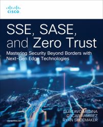 SSE, SASE, and Zero Trust : Mastering Security Beyond Borders with Next-Gen Edge Technologies