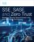 SSE, SASE, and Zero Trust : Mastering Security Beyond Borders with Next-Gen Edge Technologies