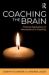 Coaching the Brain : Practical Applications of Neuroscience to Coaching Coaching the Brain : Practical Applications of Neuroscience to Coaching