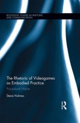 The Rhetoric of Videogames As Embodied Practice : Procedural Habits