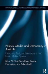 Politics, Media and Democracy in Australia : Public and Producer Perceptions of the Political Public Sphere