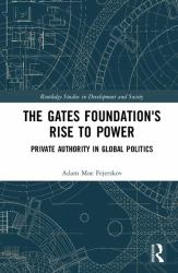 The Gates Foundation's Rise to Power : Private Authority in Global Politics