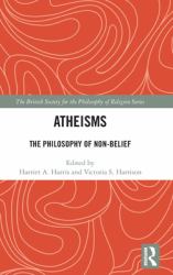 Atheisms : The Philosophy of Non-Belief