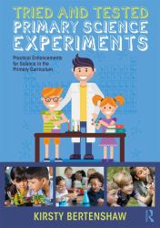 Tried and Tested Primary Science Experiments : Practical Enhancements for Science in the Primary Curriculum