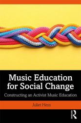 Music Education for Social Change : Constructing an Activist Music Education